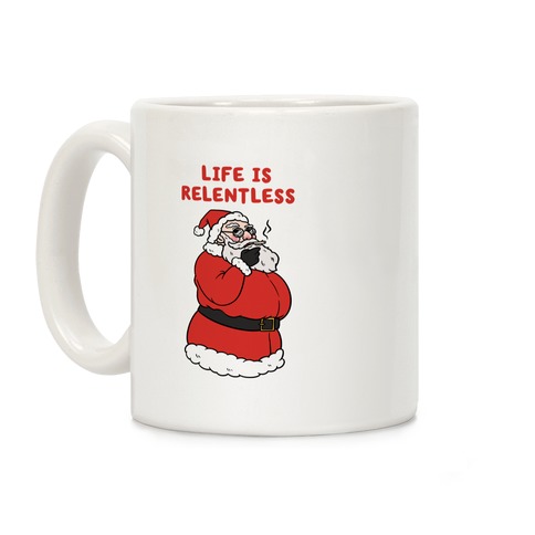 Life Is Relentless Santa Coffee Mug