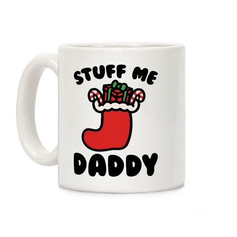Stuff Me Daddy Stocking Parody Coffee Mug
