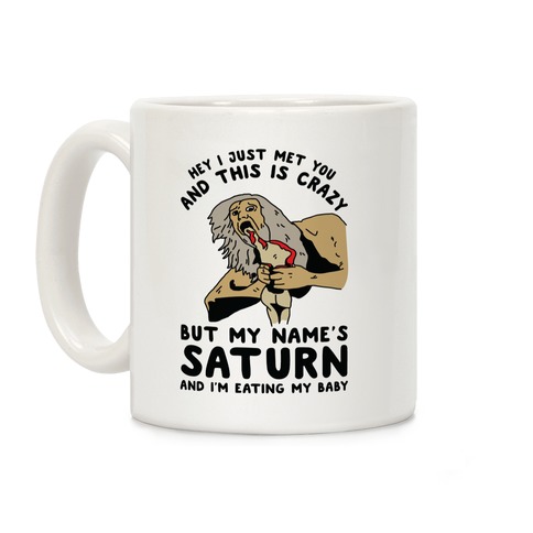 Hey I Just Me You and This is Crazy But My Name's Saturn and I'm Eating My Baby Coffee Mug