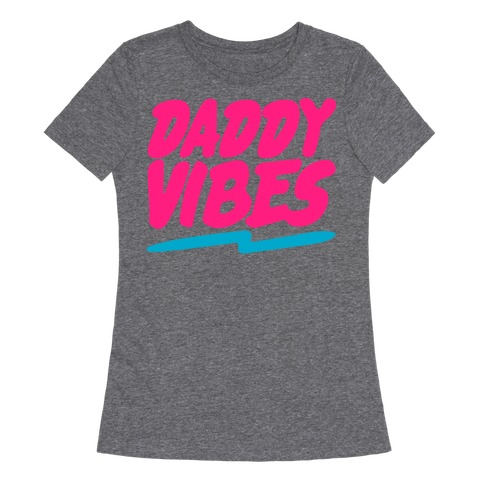 Daddy Vibes White Print Womens T-Shirt