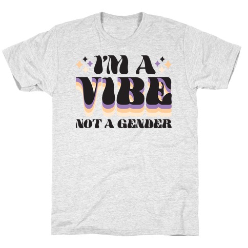 I'm A Vibe Not A Gender Non-Binary T-Shirt
