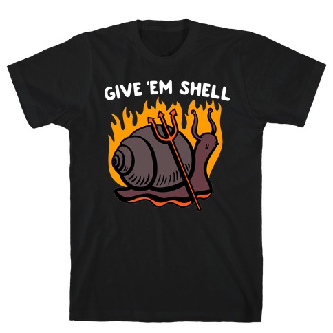 Give Em' Shell Snail T-Shirt