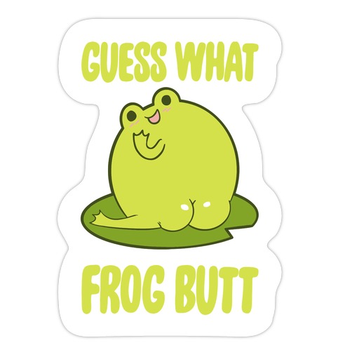 Guess What Frog Butt Die Cut Sticker