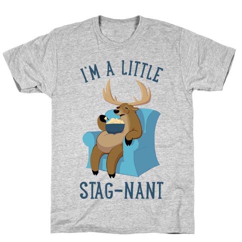 I'm A Little Stag-nant T-Shirt