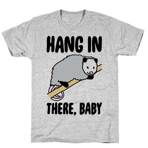 Hang In There Baby Possum Parody T-Shirt