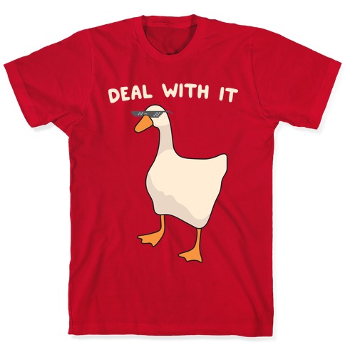 Deal With It (goose) T-shirts 