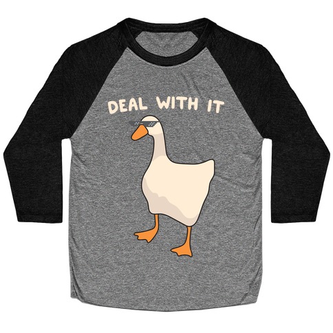 Deal With It (Goose) Baseball Tee