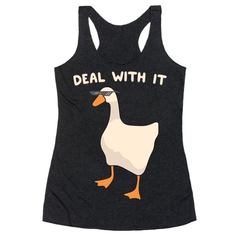 Deal With It (Goose) Racerback Tank Top