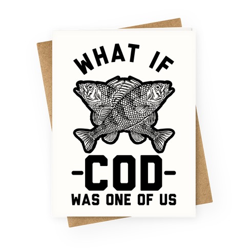What If Cod Was One Of Us Greeting Card