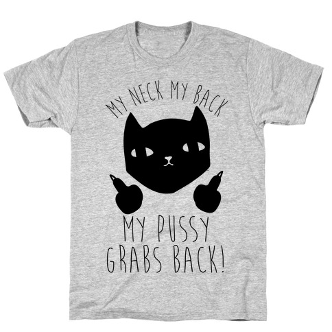 My Neck My Back My Pussy Grabs Back T-Shirt