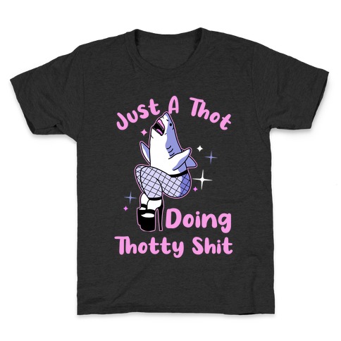 Just A Thot Doing Thotty Shit  Kids T-Shirt