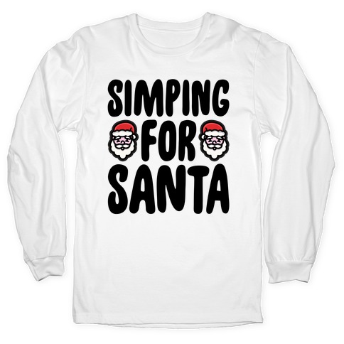 Simping For Santa Long Sleeve T-Shirt