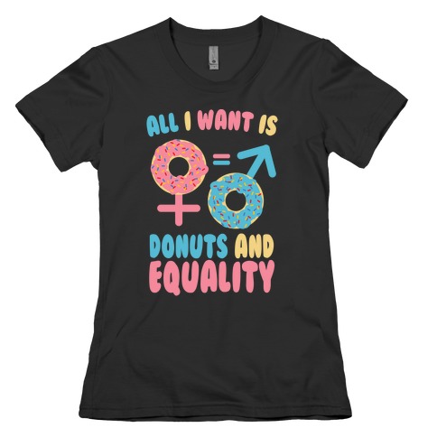 All I Want Is Donuts and Equality Womens T-Shirt