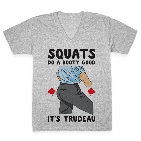 Squats Do A Booty Good It's Trudeau V-Neck Tee Shirt
