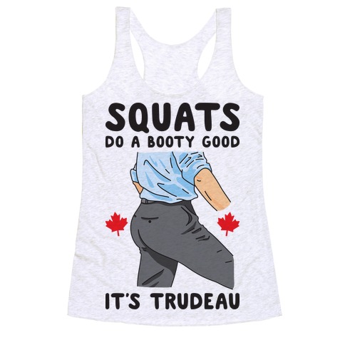 Squats Do A Booty Good It's Trudeau Racerback Tank Top