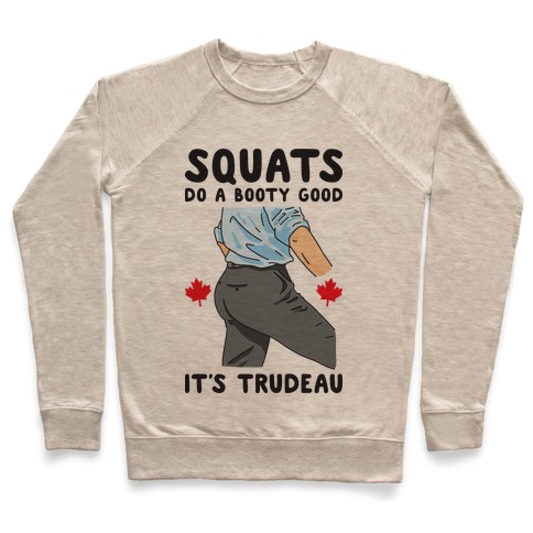 Squats Do A Booty Good It's Trudeau Pullover