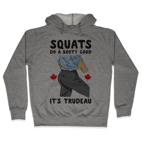 Squats Do A Booty Good It's Trudeau Hooded Sweatshirt