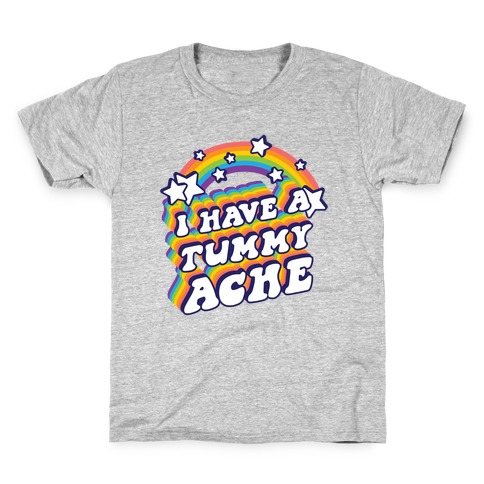 I Have A Tummy Ache Rainbow Kids T-Shirt