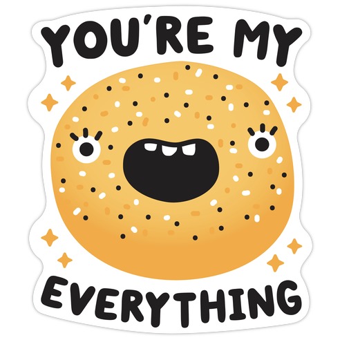 You're My Everything Bagel Die Cut Sticker