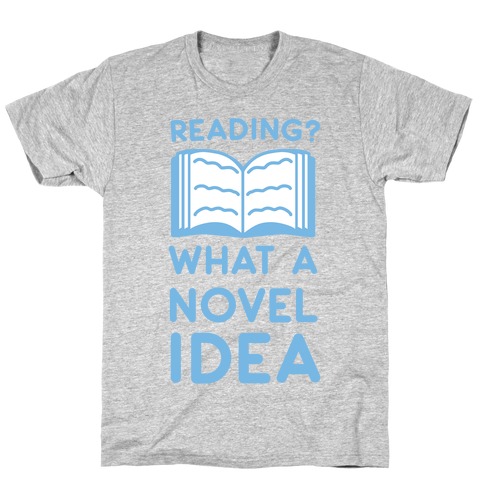 Reading? What a Novel Idea T-Shirt