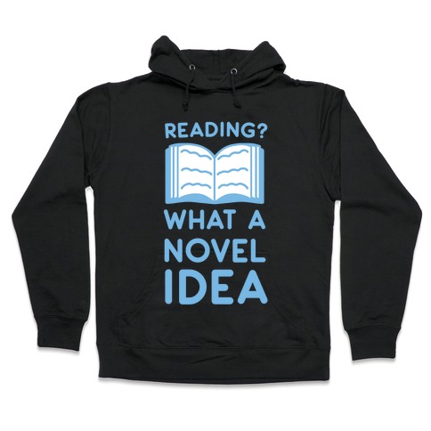 Reading? What a Novel Idea Hooded Sweatshirt