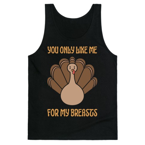 You Only Like Me For My Breasts Tank Top