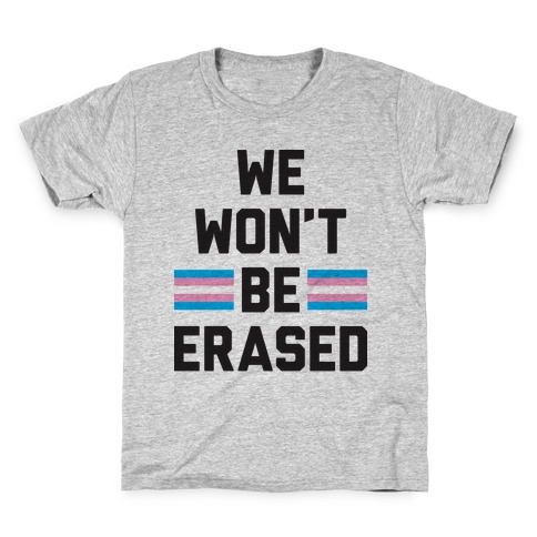 We Won't Be Erased Transgender Kids T-Shirt