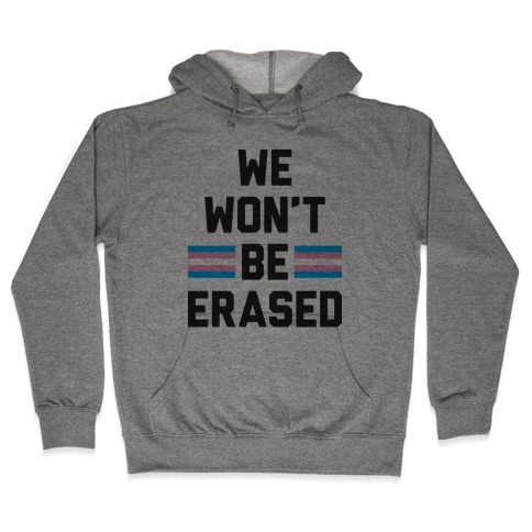 We Won't Be Erased Transgender Hooded Sweatshirt