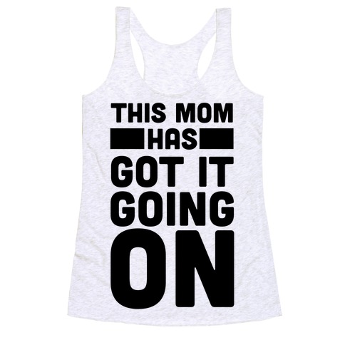 This Mom Has Got It Going On Racerback Tank Top