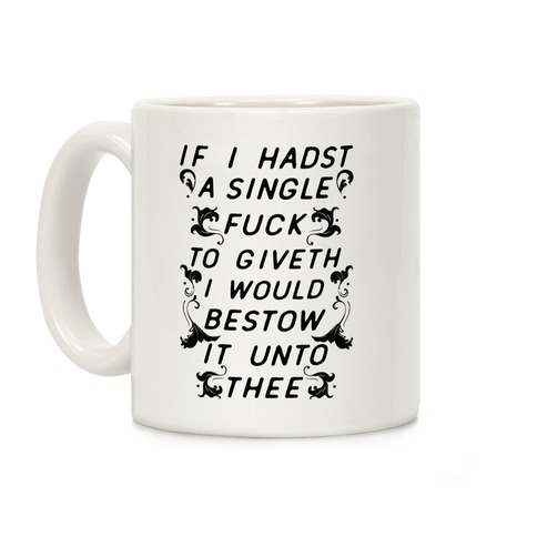 If I Hadst A Single F*** Coffee Mug