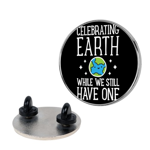 Celebrating Earth While We Still Have One Pin