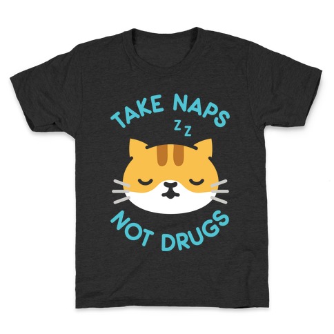 Take Naps Not Drugs Kids T-Shirt
