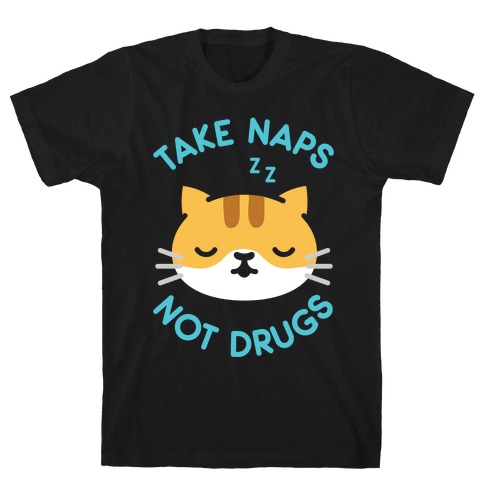 Take Naps Not Drugs T-Shirt
