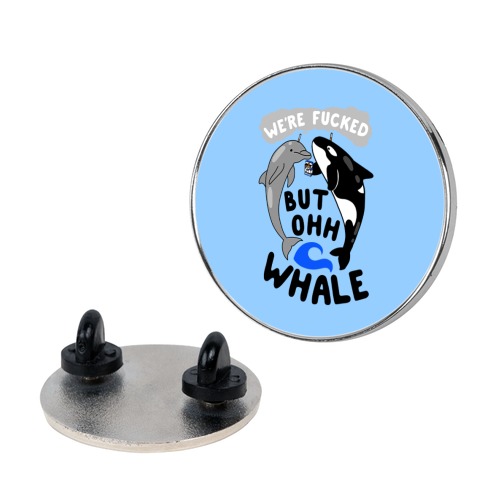 We're F***ed But Oh Whale Pin