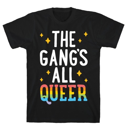 The Gang's All Queer T-Shirt