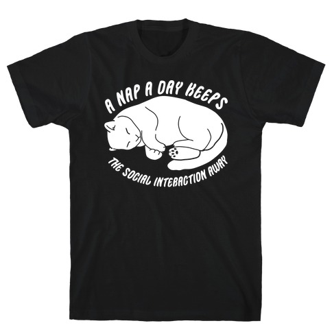 A Nap A Day Keeps The Social Interaction Away T-Shirt
