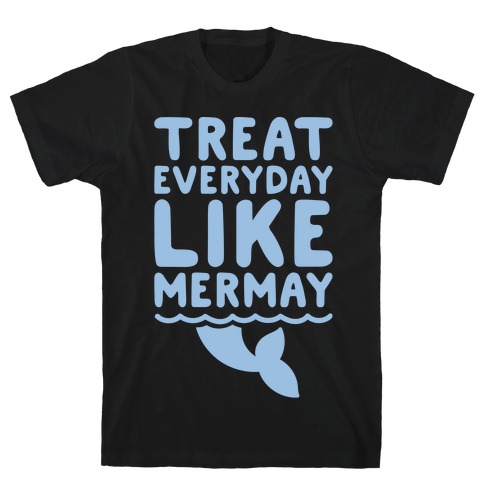 Treat Everyday Like Mermay White Print T-Shirt
