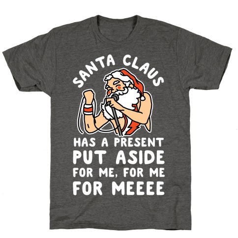 Santa Claus Has a Present Put Aside for Me T-Shirt