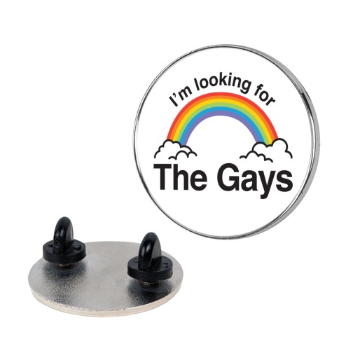 I'm Looking For The Gays Pin