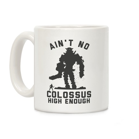 Ain't No Colossus High Enough Coffee Mug