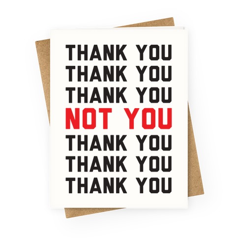 Thank You Not You Greeting Card