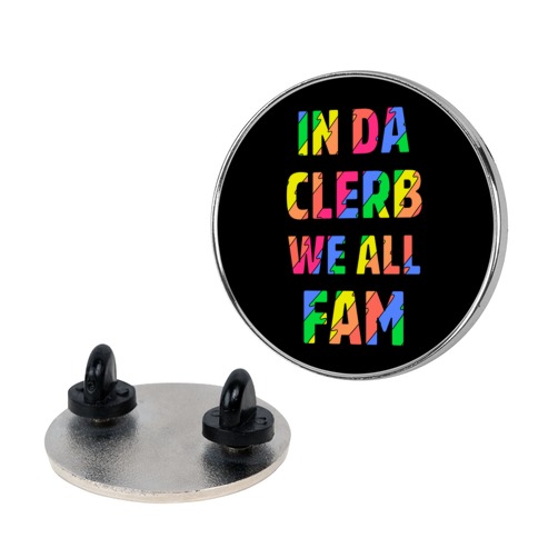 In Da Clerb We All Fam Pin