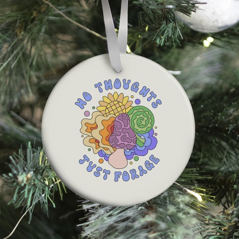 No Thoughts Just Forage Ornament