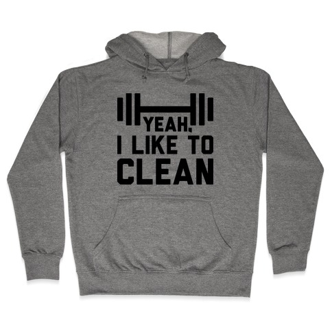 Yeah, I Like To Clean  Hooded Sweatshirt