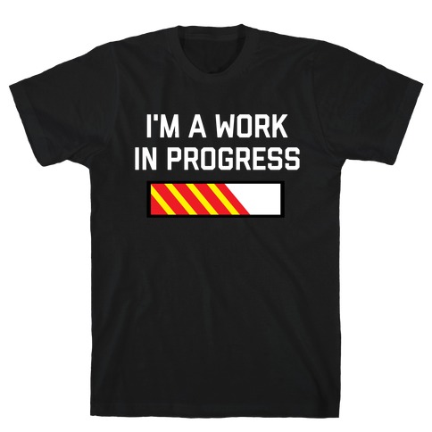I'm A Work In Progress T-Shirt