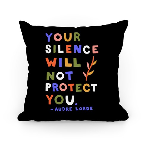 Your Silence Will Not Protect You - Audre Lorde Quote Pillow