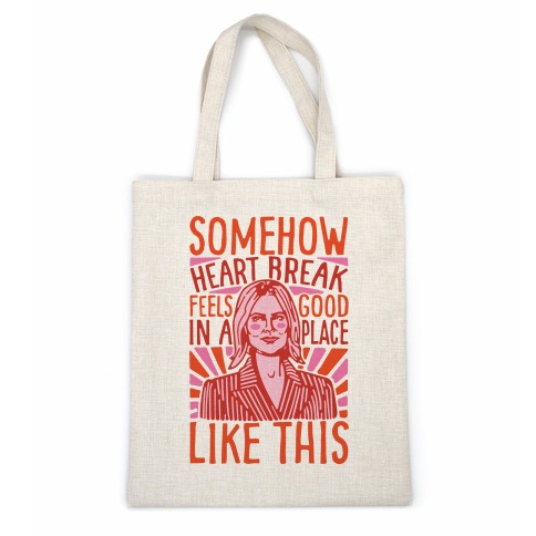 Somehow Heartbreak Feels Good In A Place Like This Quote Parody Casual Tote
