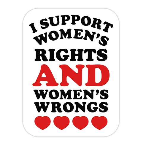 I Support Women's Rights AND Women's Wrongs <3 Die Cut Sticker