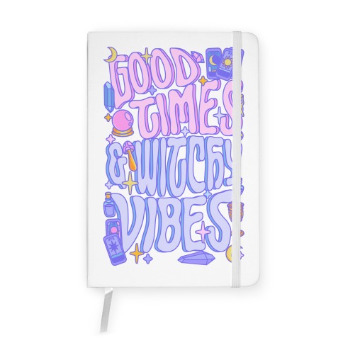 Good Times And Witchy Vibes Notebook