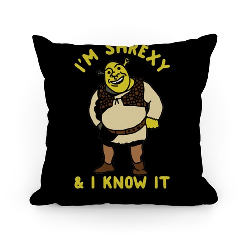 I'm Shrexy And I Know It Pillow